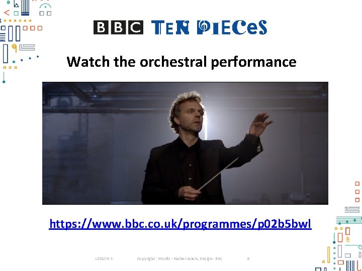 Watch the orchestral performance https: //www. bbc. co. uk/programmes/p 02 b 5 bwl LESSON