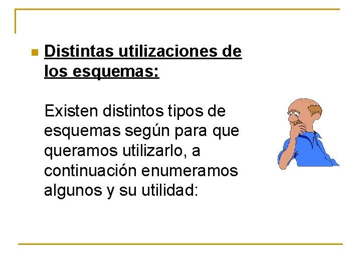 n Distintas utilizaciones de los esquemas: Existen distintos tipos de esquemas según para queramos