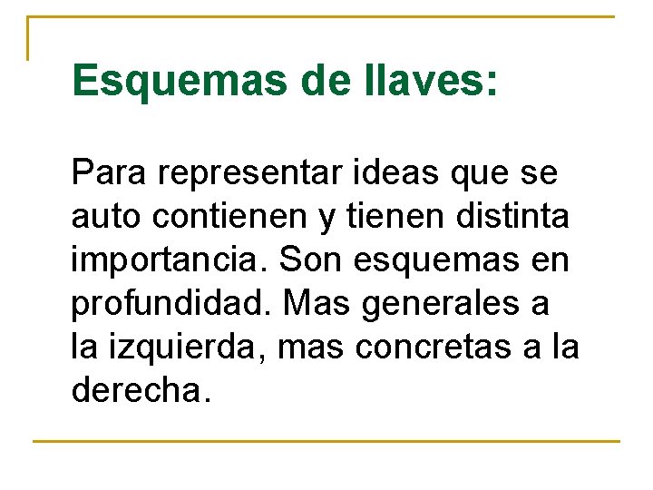 Esquemas de llaves: Para representar ideas que se auto contienen y tienen distinta importancia.