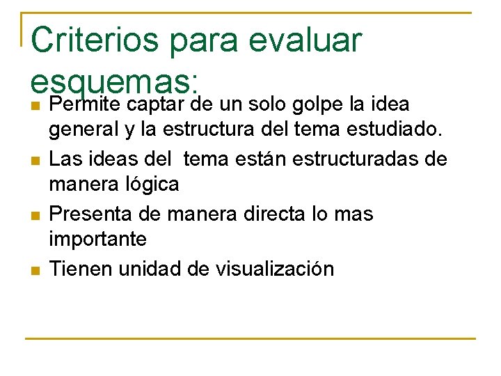 Criterios para evaluar esquemas: Permite captar de un solo golpe la idea n n