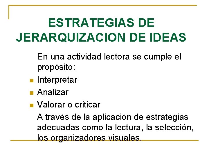 ESTRATEGIAS DE JERARQUIZACION DE IDEAS n n n En una actividad lectora se cumple