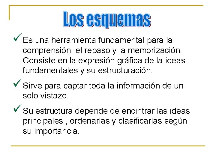 ü Es una herramienta fundamental para la comprensión, el repaso y la memorización. Consiste