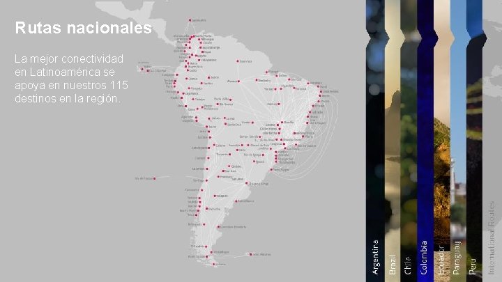 Rutas nacionales La mejor conectividad en Latinoamérica se apoya en nuestros 115 destinos en