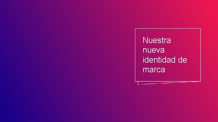 Nuestra nueva identidad de marca 