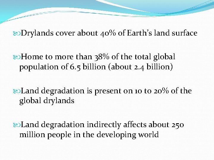  Drylands cover about 40% of Earth’s land surface Home to more than 38%