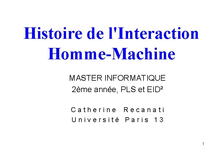 Histoire de l'Interaction Homme-Machine MASTER INFORMATIQUE 2ème année, PLS et EID² C a t