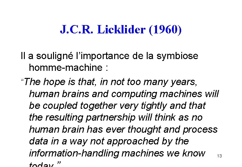 J. C. R. Licklider (1960) Il a souligné l’importance de la symbiose homme-machine :