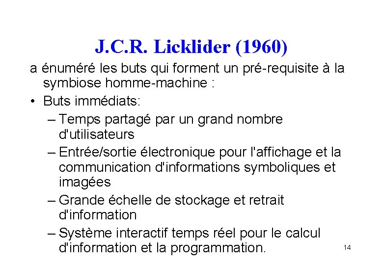 J. C. R. Licklider (1960) a énuméré les buts qui forment un pré-requisite à