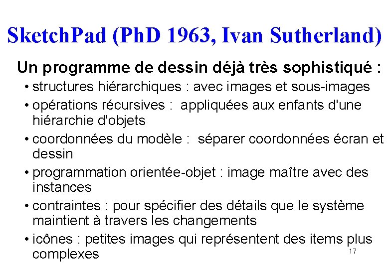 Sketch. Pad (Ph. D 1963, Ivan Sutherland) Un programme de dessin déjà très sophistiqué