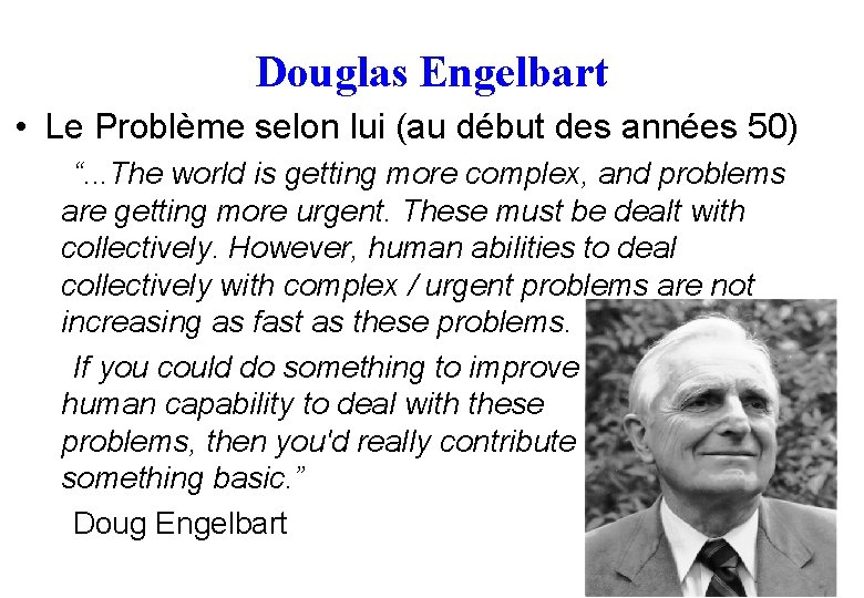 Douglas Engelbart • Le Problème selon lui (au début des années 50) “. .