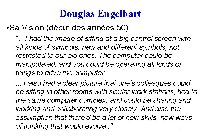 Douglas Engelbart • Sa Vision (début des années 50) “…I had the image of