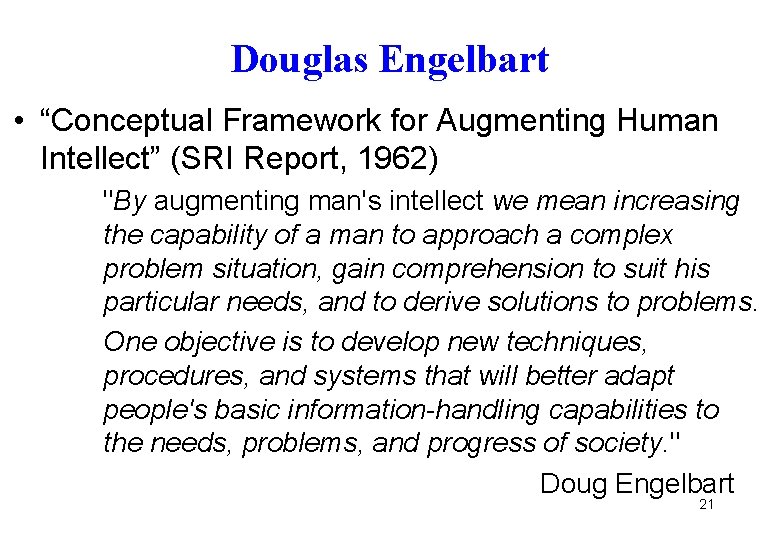 Douglas Engelbart • “Conceptual Framework for Augmenting Human Intellect” (SRI Report, 1962) "By augmenting