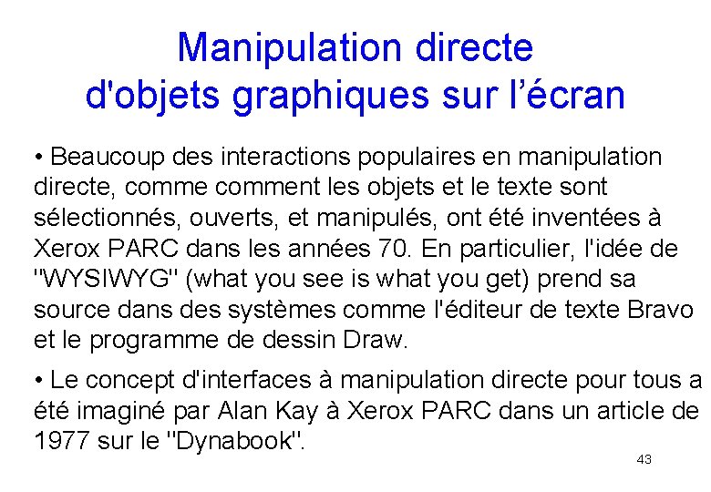 Manipulation directe d'objets graphiques sur l’écran • Beaucoup des interactions populaires en manipulation directe,