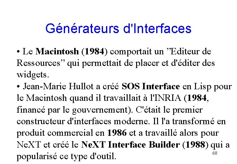 Générateurs d'Interfaces • Le Macintosh (1984) comportait un ”Editeur de Ressources” qui permettait de