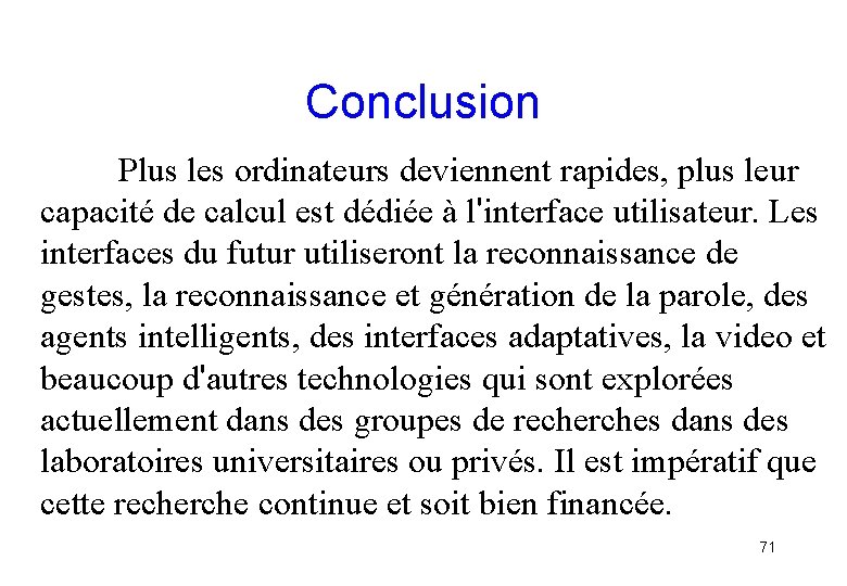 Conclusion Plus les ordinateurs deviennent rapides, plus leur capacité de calcul est dédiée à