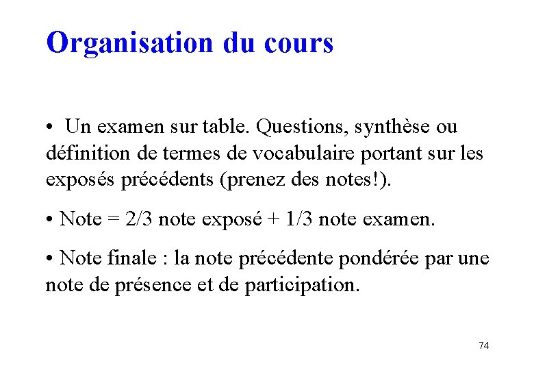 Organisation du cours • Un examen sur table. Questions, synthèse ou définition de termes