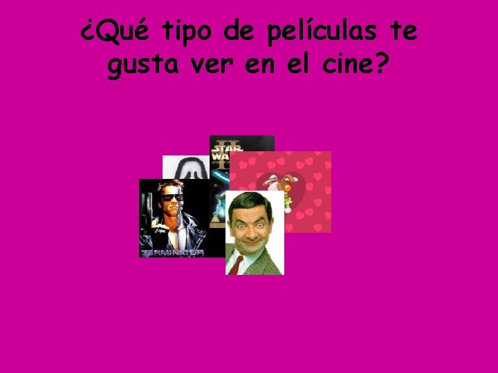 ¿Qué tipo de películas te gusta ver en el cine? 