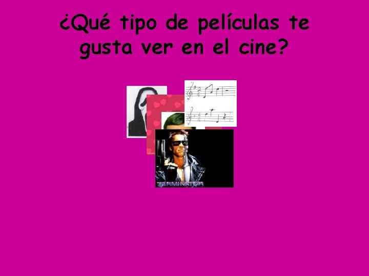 ¿Qué tipo de películas te gusta ver en el cine? 