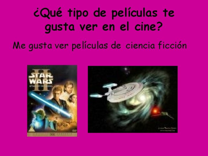 ¿Qué tipo de películas te gusta ver en el cine? Me gusta ver películas