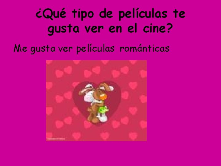 ¿Qué tipo de películas te gusta ver en el cine? Me gusta ver películas