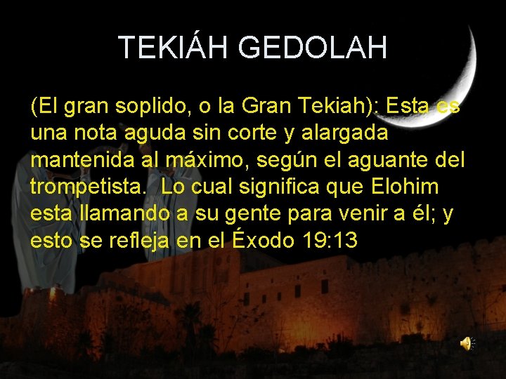 TEKIÁH GEDOLAH (El gran soplido, o la Gran Tekiah): Esta es una nota aguda