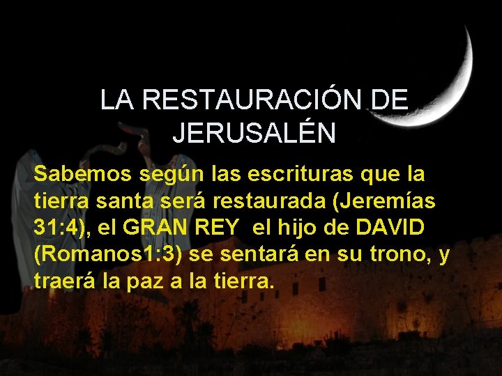 LA RESTAURACIÓN DE JERUSALÉN Sabemos según las escrituras que la tierra santa será restaurada
