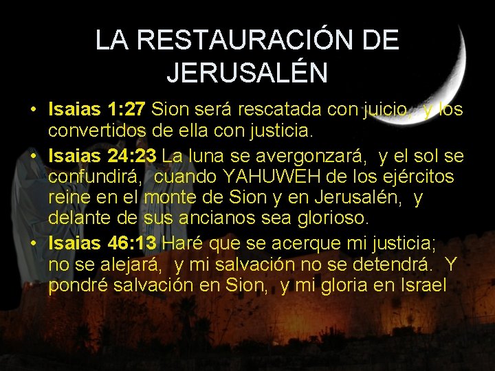 LA RESTAURACIÓN DE JERUSALÉN • Isaias 1: 27 Sion será rescatada con juicio, y