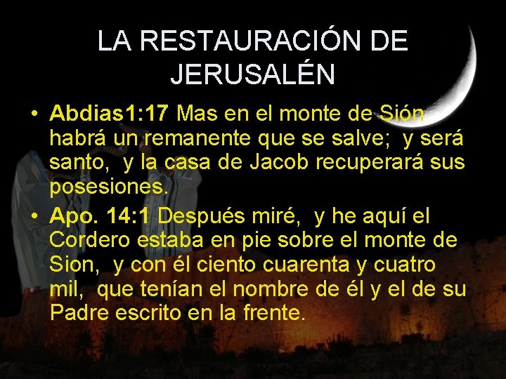 LA RESTAURACIÓN DE JERUSALÉN • Abdias 1: 17 Mas en el monte de Sión