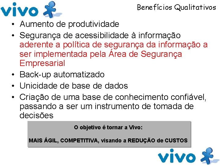 Benefícios Qualitativos • Aumento de produtividade • Segurança de acessibilidade à informação aderente a