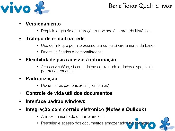 Benefícios Qualitativos • Versionamento • Propicia a gestão de alteração associada à guarda de