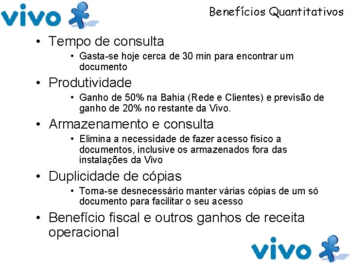 Benefícios Quantitativos • Tempo de consulta • Gasta-se hoje cerca de 30 min para