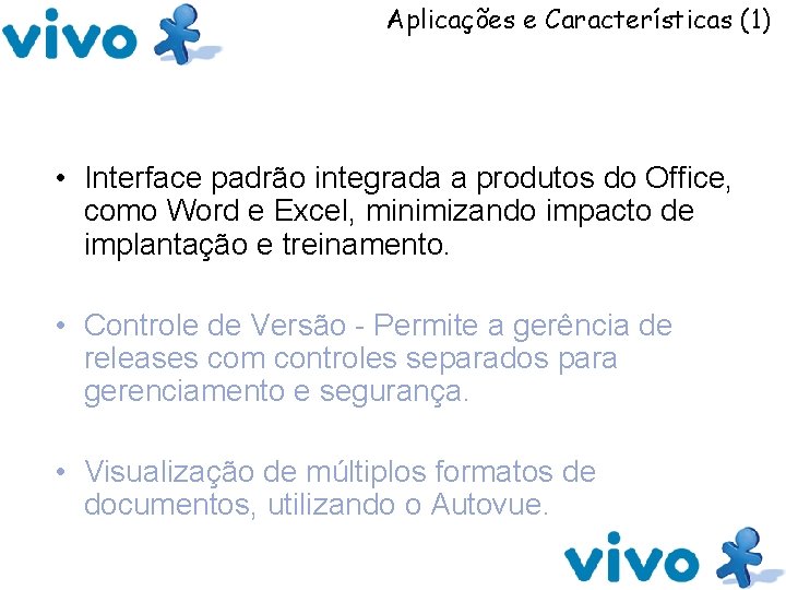 Aplicações e Características (1) • Interface padrão integrada a produtos do Office, como Word