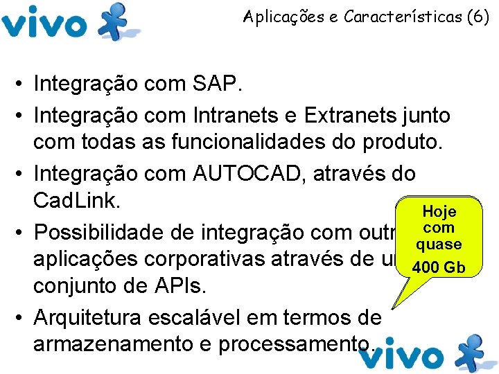 Aplicações e Características (6) • Integração com SAP. • Integração com Intranets e Extranets