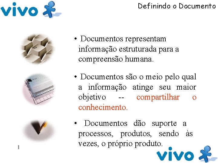 Definindo o Documento • Documentos representam informação estruturada para a compreensão humana. • Documentos