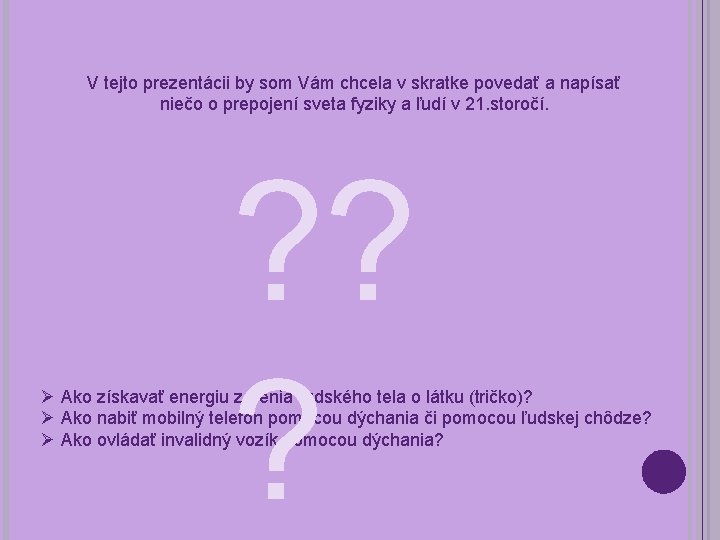 V tejto prezentácii by som Vám chcela v skratke povedať a napísať niečo o