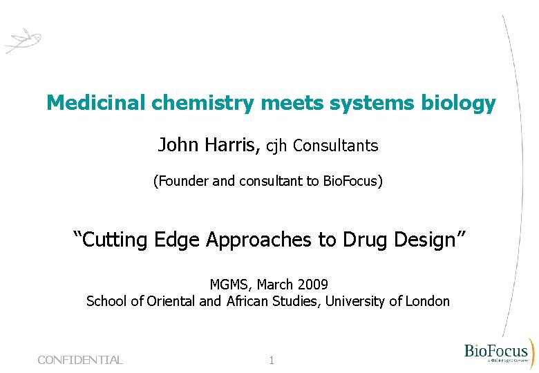 Medicinal chemistry meets systems biology John Harris, cjh Consultants (Founder and consultant to Bio.