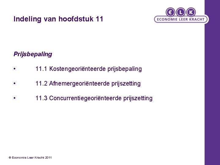 Indeling van hoofdstuk 11 Prijsbepaling • 11. 1 Kostengeoriënteerde prijsbepaling • 11. 2 Afnemergeoriënteerde