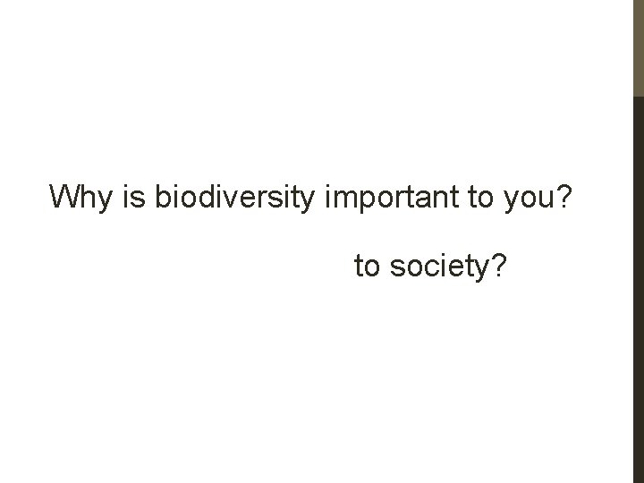 Why is biodiversity important to you? to society? 