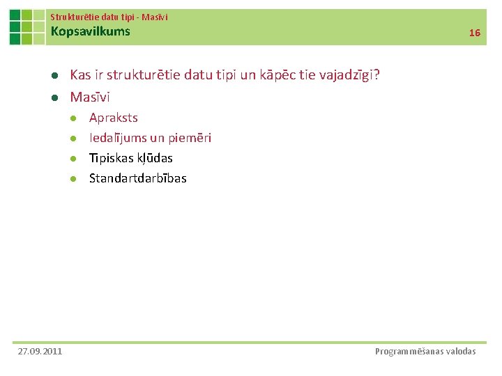 Strukturētie datu tipi - Masīvi Kopsavilkums l l Kas ir strukturētie datu tipi un