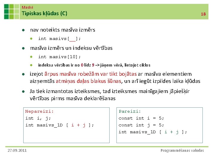 Masīvi Tipiskas kļūdas (C) 18 nav noteikts masīva izmērs l l int masivs[__]; masīva