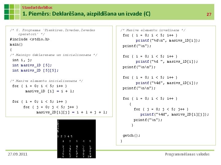 Standartdarbības 1. Piemērs: Deklarēšana, aizpildīšana un izvade (C) /* 5. Programma ‘Pieskires, Izvades, Ievades