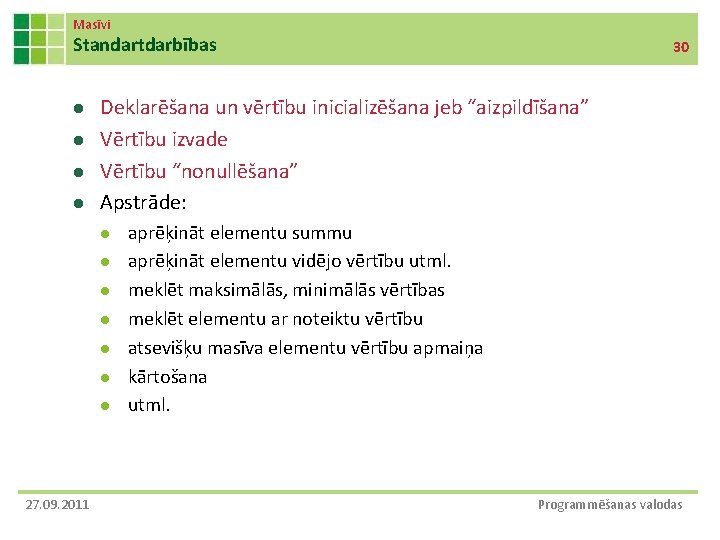 Masīvi Standartdarbības l l Deklarēšana un vērtību inicializēšana jeb “aizpildīšana” Vērtību izvade Vērtību “nonullēšana”