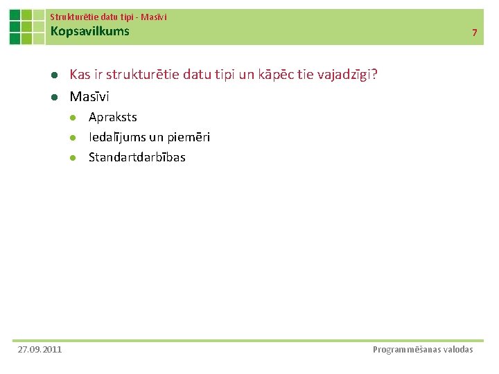 Strukturētie datu tipi - Masīvi Kopsavilkums l l Kas ir strukturētie datu tipi un