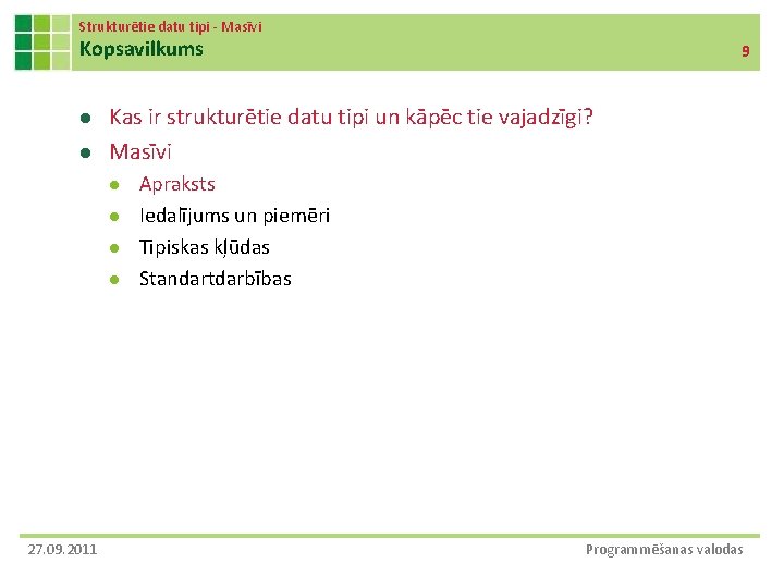 Strukturētie datu tipi - Masīvi Kopsavilkums l l Kas ir strukturētie datu tipi un