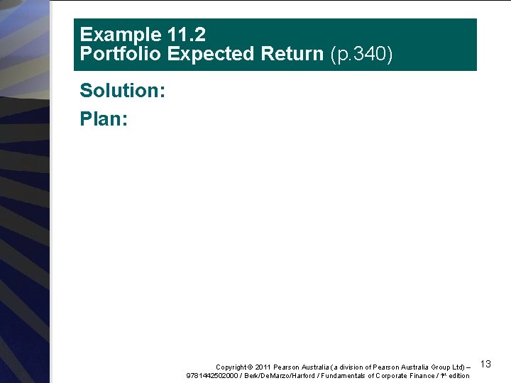 Example 11. 2 Portfolio Expected Return (p. 340) Solution: Plan: Copyright © 2011 Pearson