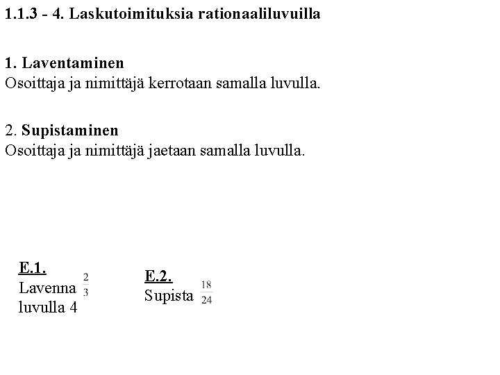 1. 1. 3 - 4. Laskutoimituksia rationaaliluvuilla 1. Laventaminen Osoittaja ja nimittäjä kerrotaan samalla