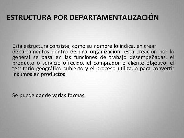 ESTRUCTURA POR DEPARTAMENTALIZACIÓN Esta estructura consiste, como su nombre lo indica, en crear departamentos