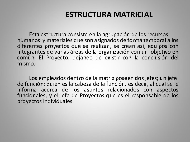 ESTRUCTURA MATRICIAL Esta estructura consiste en la agrupación de los recursos humanos y materiales