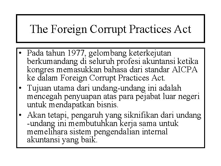 The Foreign Corrupt Practices Act • Pada tahun 1977, gelombang keterkejutan berkumandang di seluruh