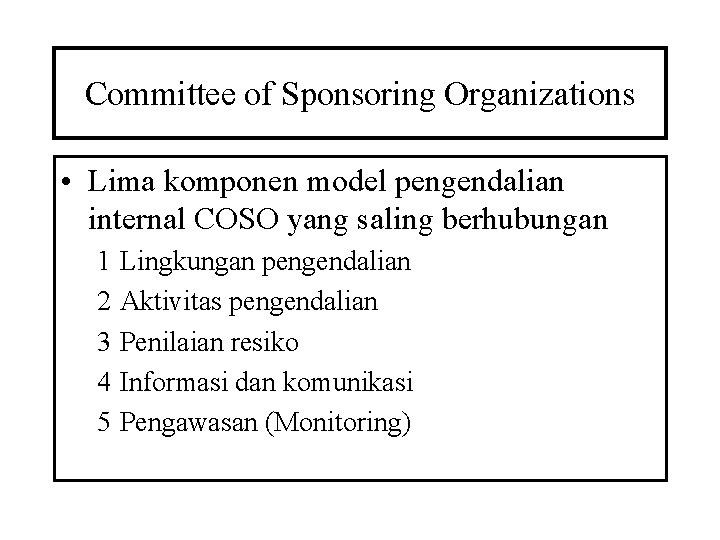 Committee of Sponsoring Organizations • Lima komponen model pengendalian internal COSO yang saling berhubungan